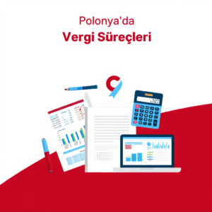 Polonya’da Vergi Süreçleri: Şirketler İçin Kapsamlı Rehber